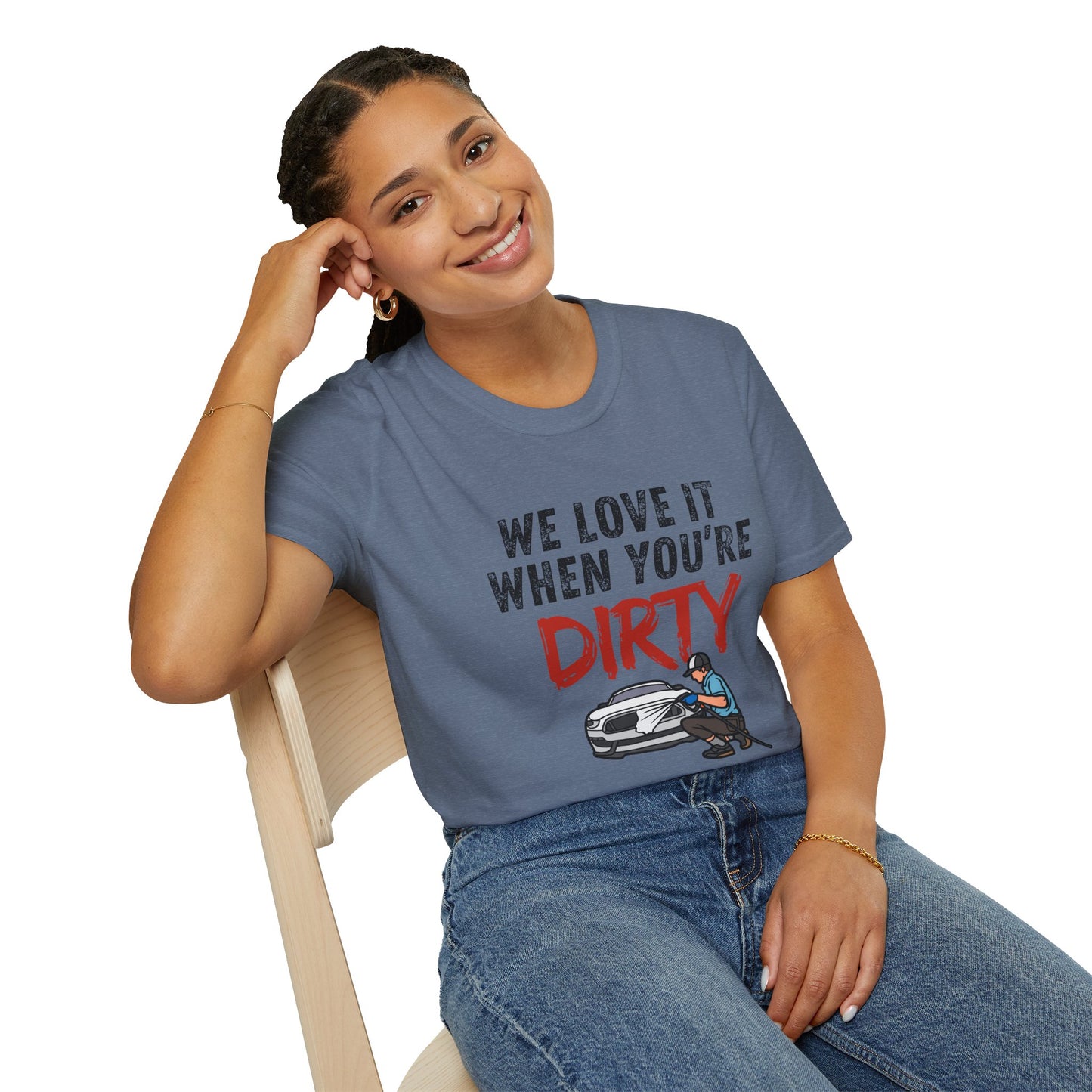'We Love It When You're Dirty' Car Lovers Unisex Soft Style T-Shirt