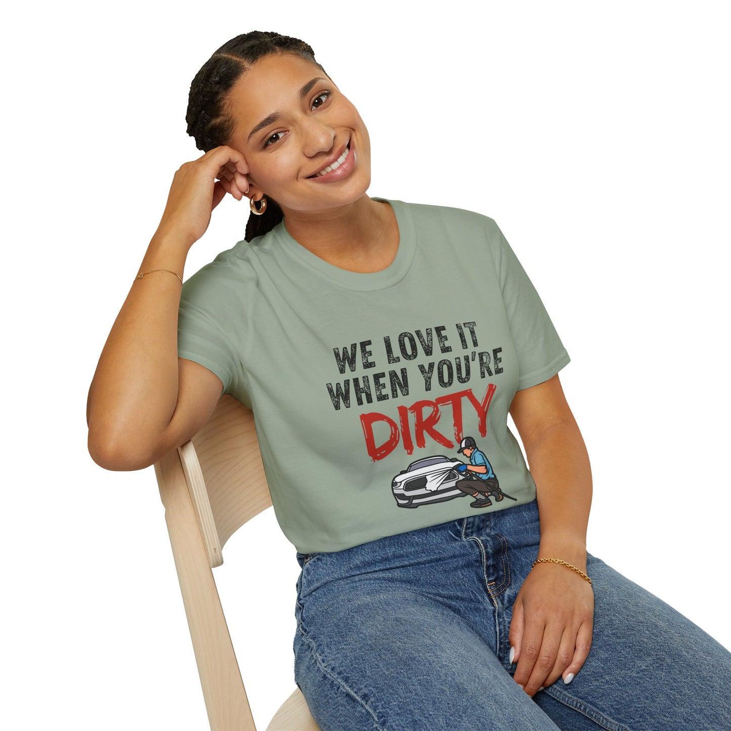'We Love It When You're Dirty' Car Lovers Unisex Soft Style T-Shirt