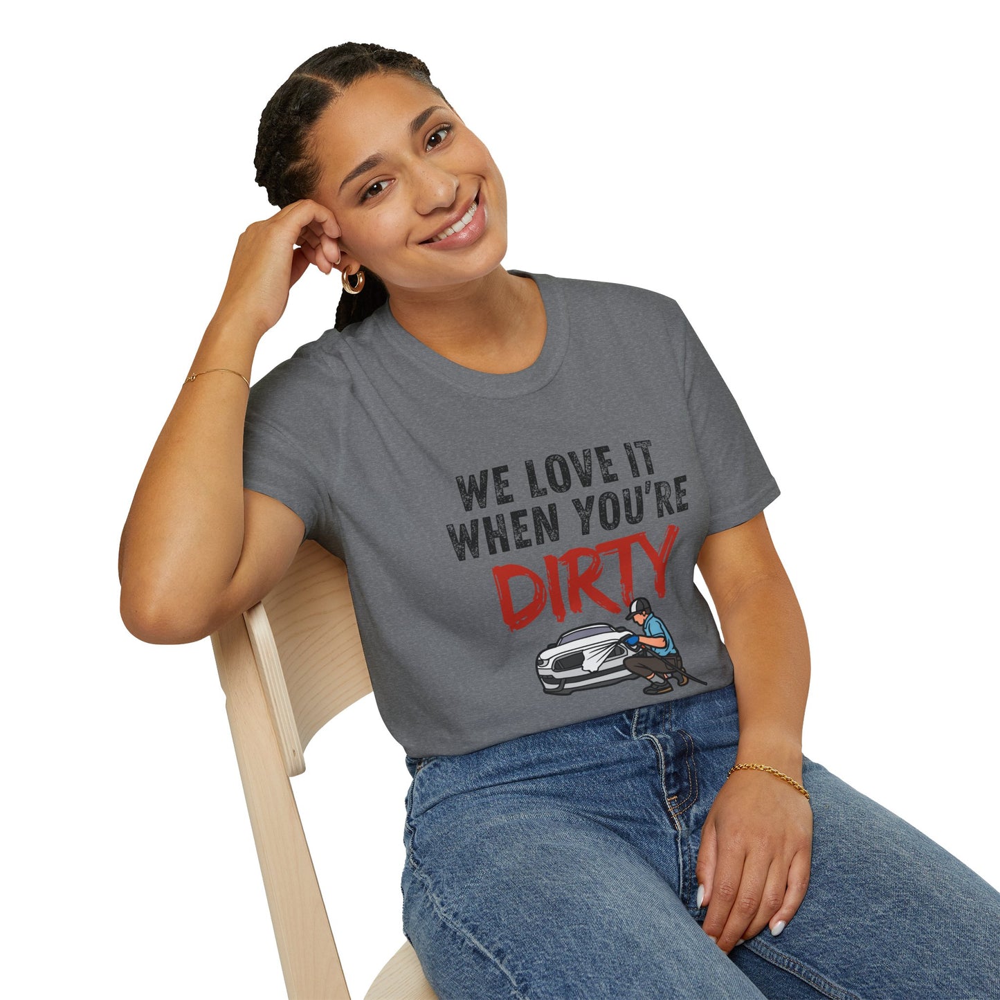 'We Love It When You're Dirty' Car Lovers Unisex Soft Style T-Shirt