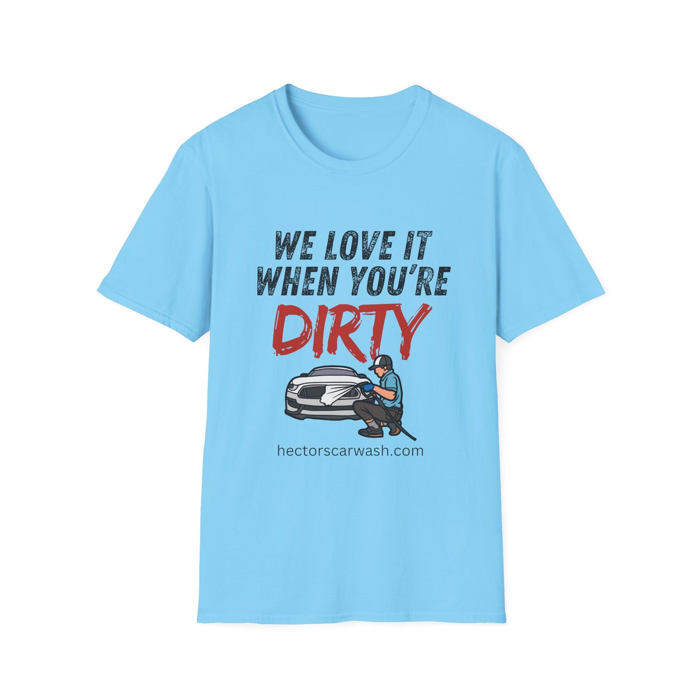 'We Love It When You're Dirty' Car Lovers Unisex Soft Style T-Shirt