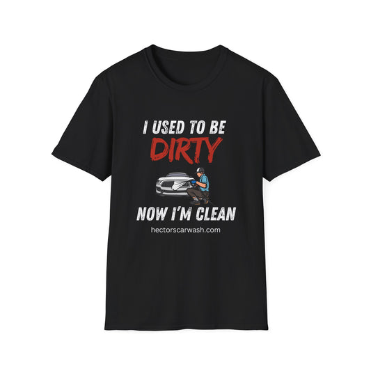 'I Used to Be Dirty, Now I'm Clean' - Funny Car Wash Unisex Soft Style T-Shirt