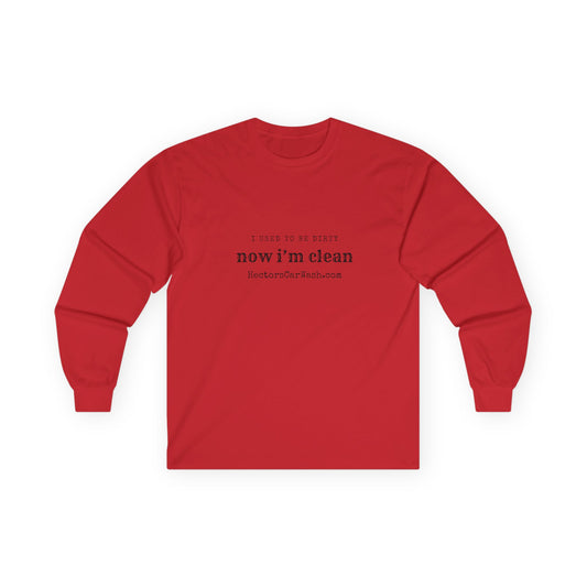 'I Used to Be Dirty, Now I'm Clean' - Funny Long Sleeve Tee