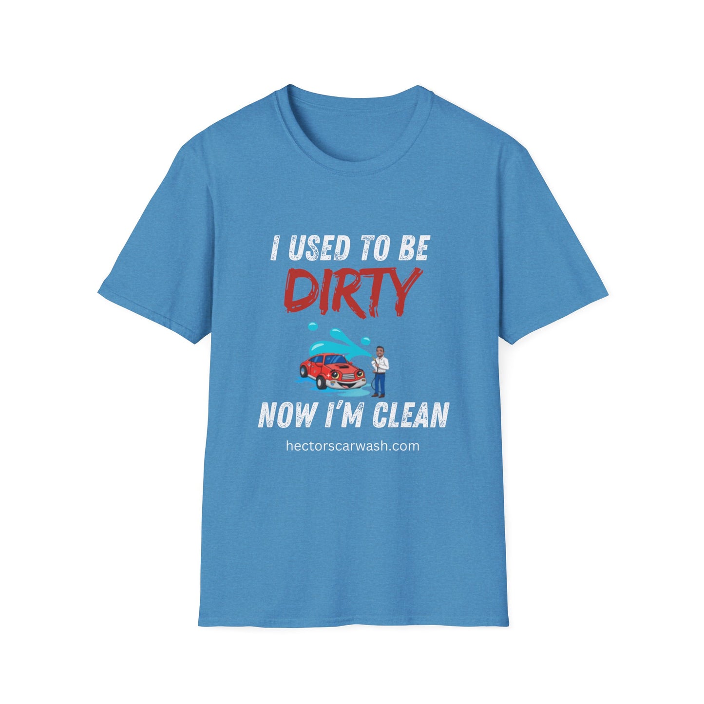 Hector's 'I Used to Be Dirty, Now I'm Clean' Funny Car Wash Unisex Soft Style T-Shirt