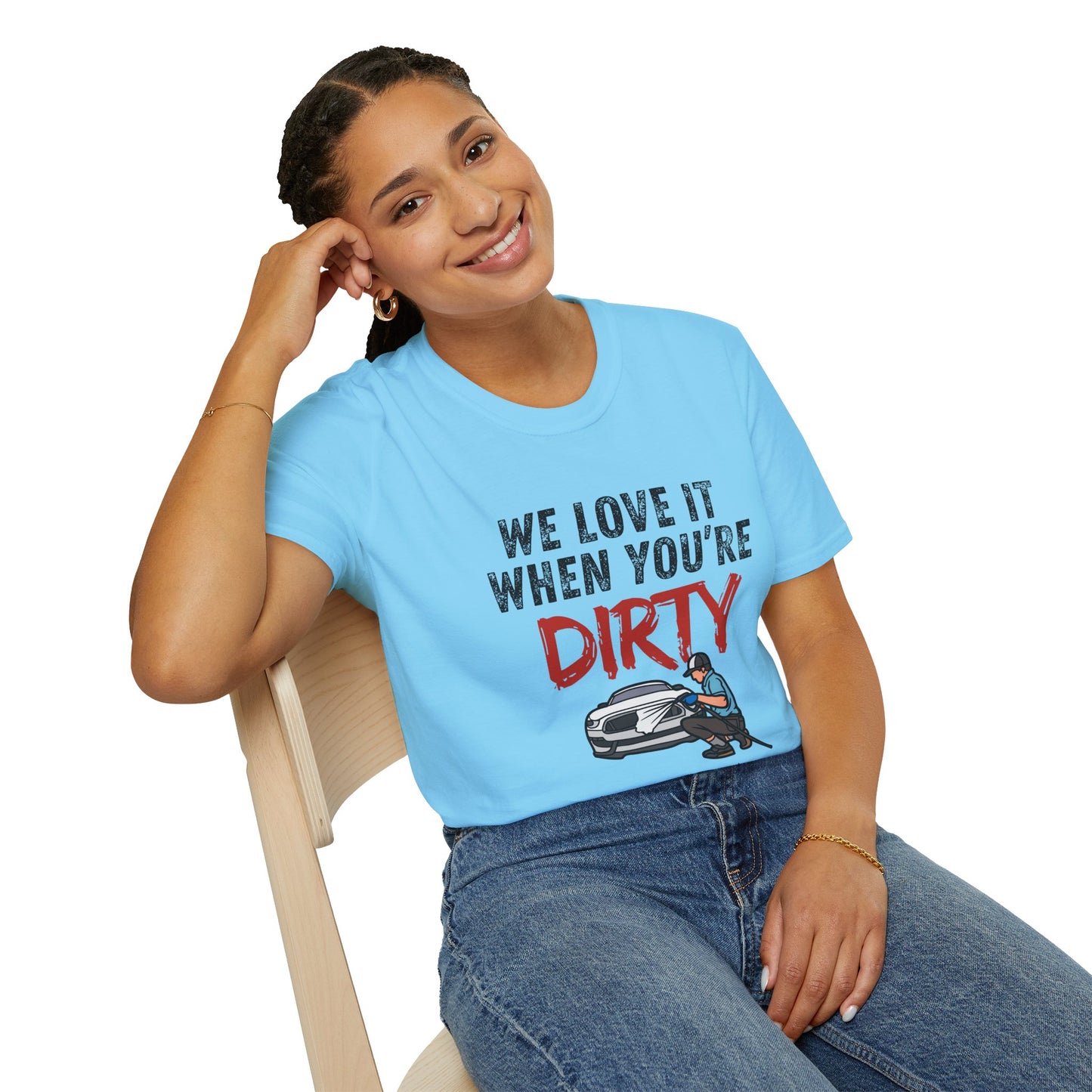 'We Love It When You're Dirty' Car Lovers Unisex Soft Style T-Shirt