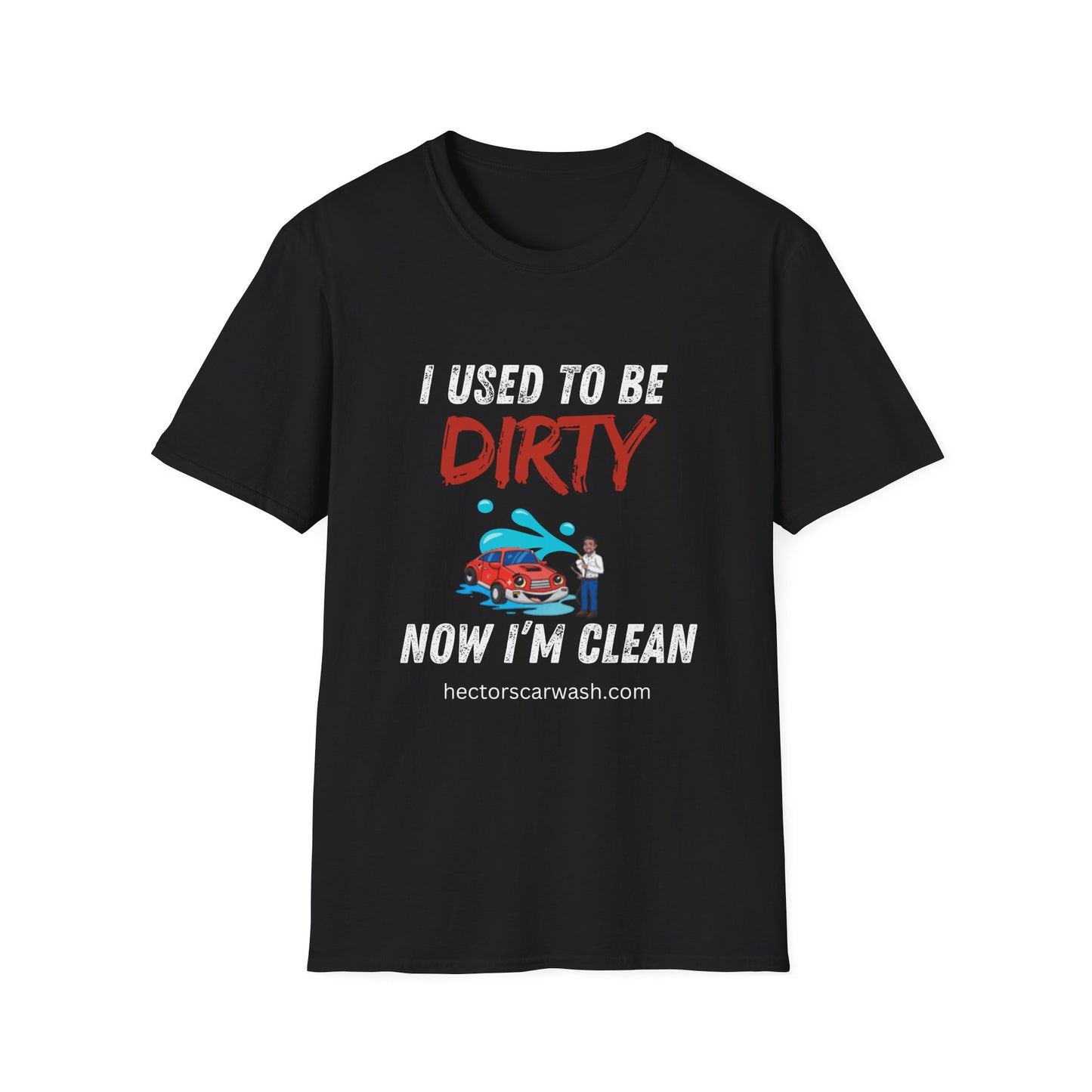 Hector's 'I Used to Be Dirty, Now I'm Clean' Funny Car Wash Unisex Soft Style T-Shirt