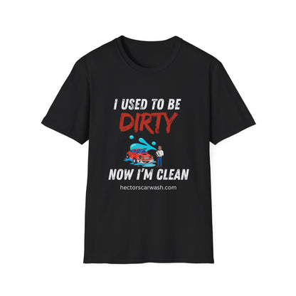 Hector's 'I Used to Be Dirty, Now I'm Clean' Funny Car Wash Unisex Soft Style T-Shirt