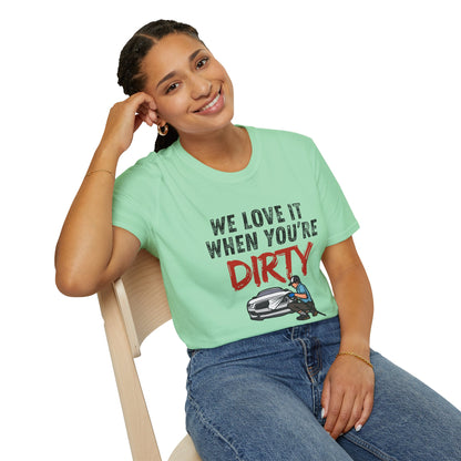 'We Love It When You're Dirty' Car Lovers Unisex Soft Style T-Shirt