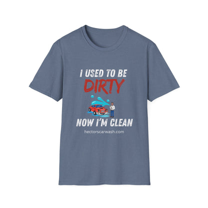 Hector's 'I Used to Be Dirty, Now I'm Clean' Funny Car Wash Unisex Soft Style T-Shirt