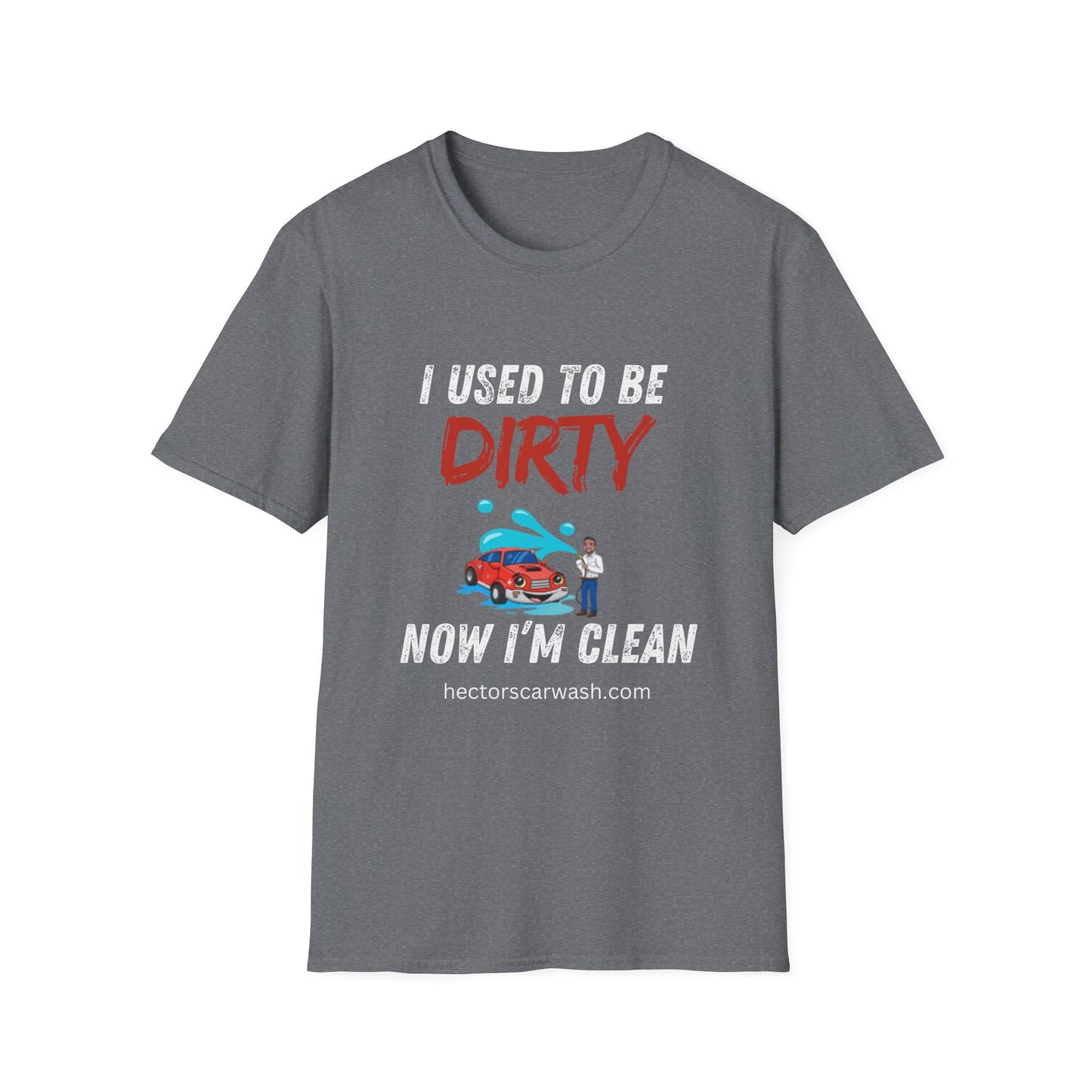Hector's 'I Used to Be Dirty, Now I'm Clean' Funny Car Wash Unisex Soft Style T-Shirt