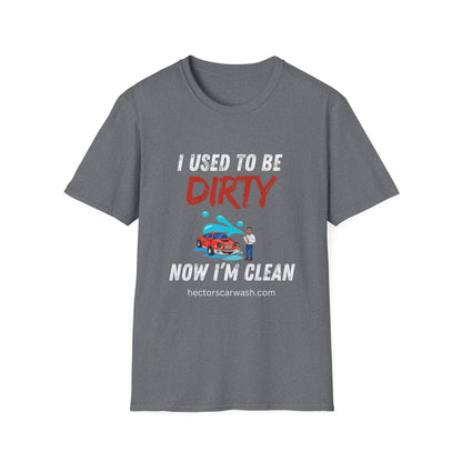 Hector's 'I Used to Be Dirty, Now I'm Clean' Funny Car Wash Unisex Soft Style T-Shirt