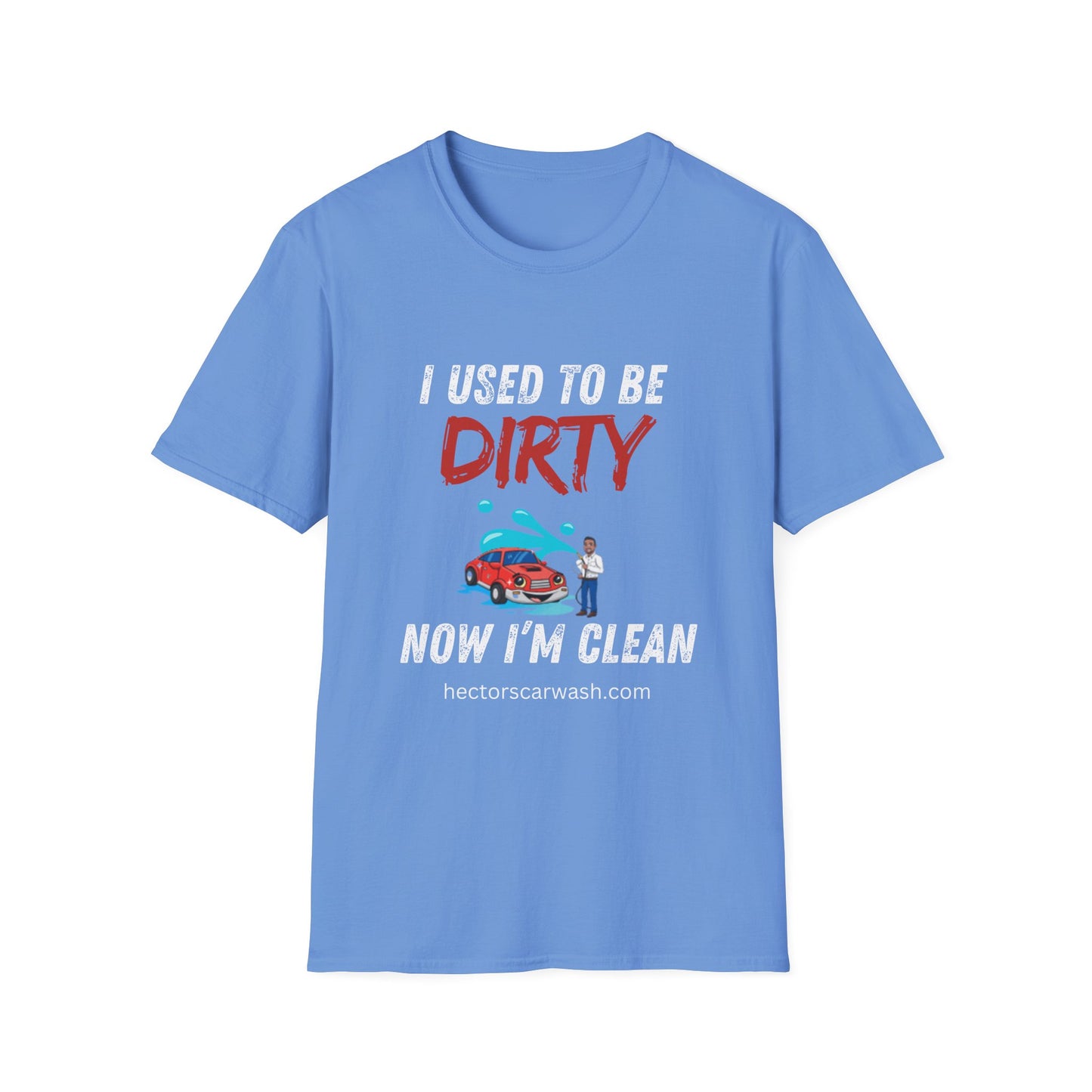 Hector's 'I Used to Be Dirty, Now I'm Clean' Funny Car Wash Unisex Soft Style T-Shirt