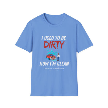 Hector's 'I Used to Be Dirty, Now I'm Clean' Funny Car Wash Unisex Soft Style T-Shirt