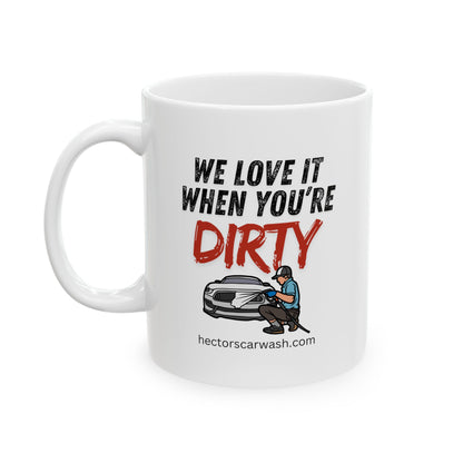 'We Love it When You're Dirty' Funny Ceramic Mug - Perfect Gift for Coffee Lovers