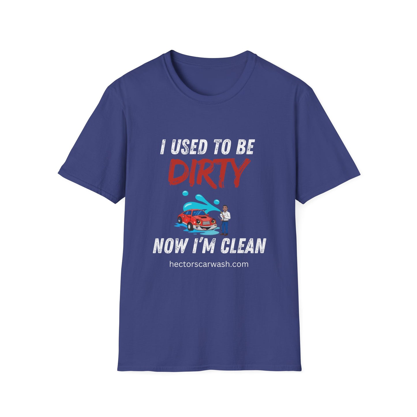 Hector's 'I Used to Be Dirty, Now I'm Clean' Funny Car Wash Unisex Soft Style T-Shirt