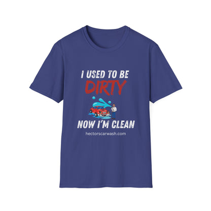 Hector's 'I Used to Be Dirty, Now I'm Clean' Funny Car Wash Unisex Soft Style T-Shirt