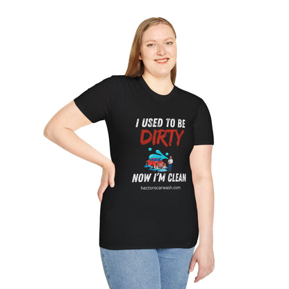 Hector's 'I Used to Be Dirty, Now I'm Clean' Funny Car Wash Unisex Soft Style T-Shirt