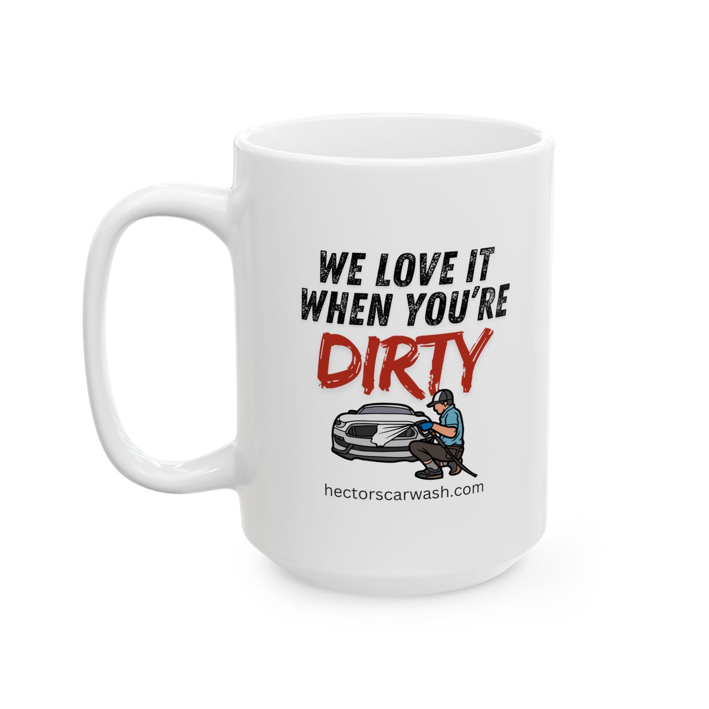 'We Love it When You're Dirty' Funny Ceramic Mug - Perfect Gift for Coffee Lovers