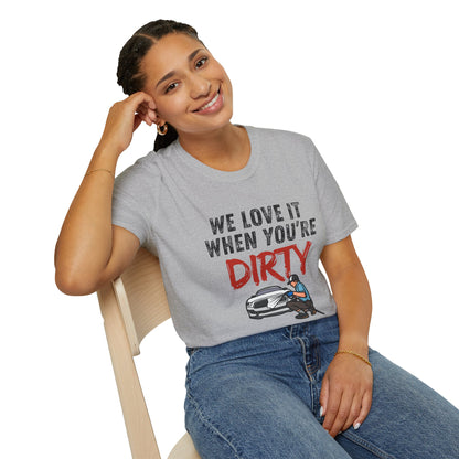 'We Love It When You're Dirty' Car Lovers Unisex Soft Style T-Shirt