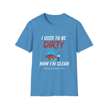 Hector's 'I Used to Be Dirty, Now I'm Clean' Funny Car Wash Unisex Soft Style T-Shirt