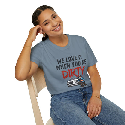 'We Love It When You're Dirty' Car Lovers Unisex Soft Style T-Shirt